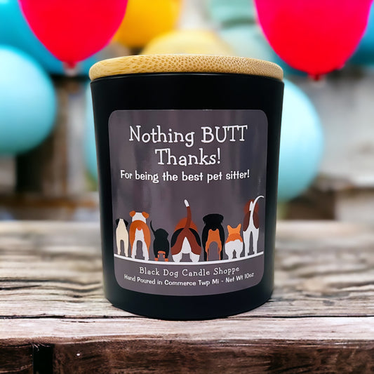 Nothing BUTT Thanks Pet Sitter Candle