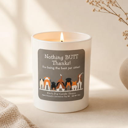 Nothing BUTT Thanks Pet Sitter Candle