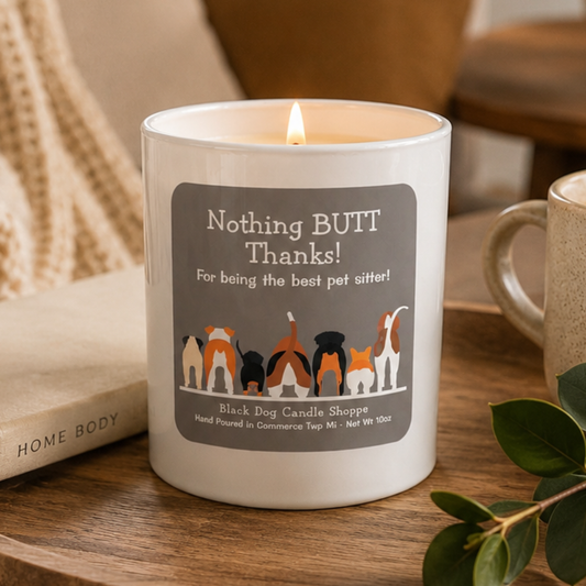 Nothing BUTT Thanks Pet Sitter Candle